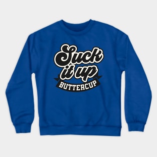 Suck it up Buttercup Crewneck Sweatshirt